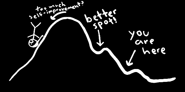 Line drawing of a mountain, showing a 'You are here' valley and a 'better spot' valley higher up. Stick figure falls down the other side of the mountain wondering if they've done too much self-improvement.