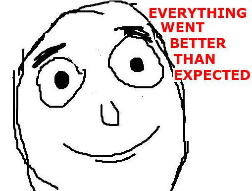 Everything Went Better Than Expected meme with a poorly-drawn smiling relieved face.